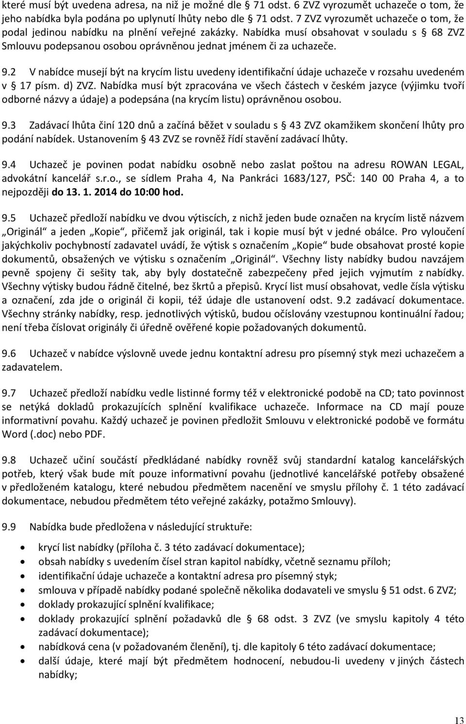 2 V nabídce musejí být na krycím listu uvedeny identifikační údaje uchazeče v rozsahu uvedeném v 17 písm. d) ZVZ.