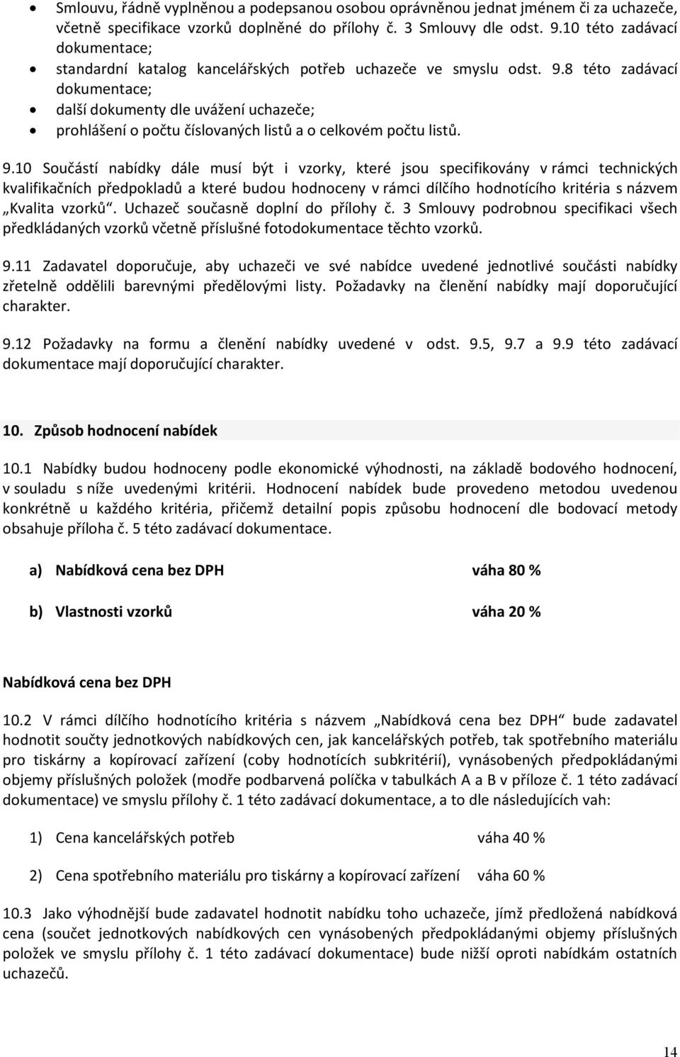 8 této zadávací dokumentace; další dokumenty dle uvážení uchazeče; prohlášení o počtu číslovaných listů a o celkovém počtu listů. 9.