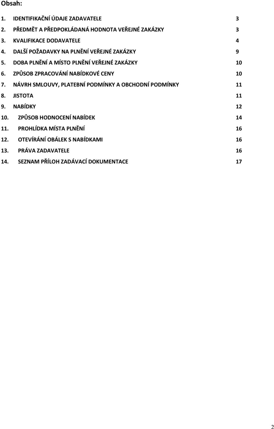 ZPŮSOB ZPRACOVÁNÍ NABÍDKOVÉ CENY 10 7. NÁVRH SMLOUVY, PLATEBNÍ PODMÍNKY A OBCHODNÍ PODMÍNKY 11 8. JISTOTA 11 9. NABÍDKY 12 10.