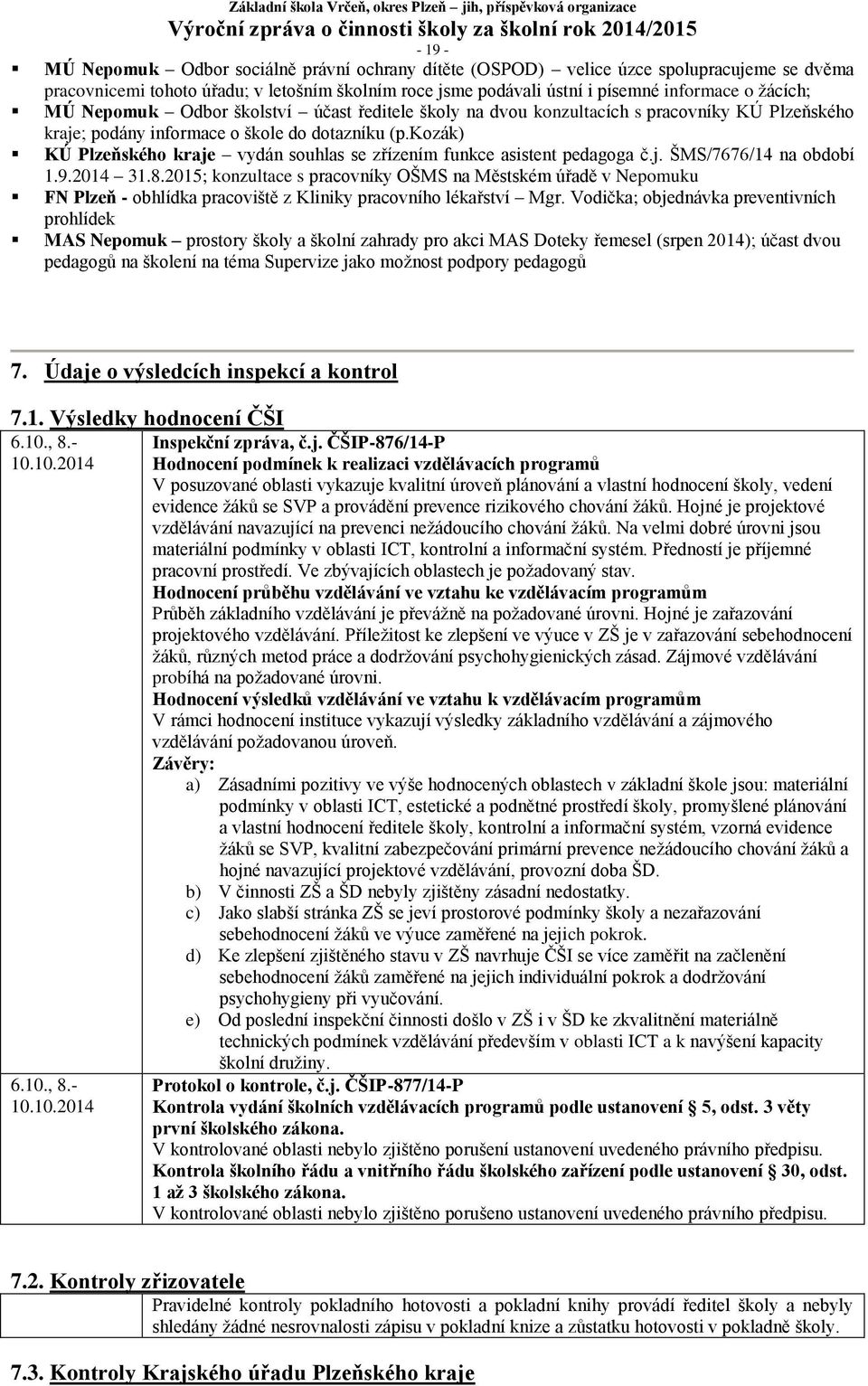 kozák) KÚ Plzeňského kraje vydán souhlas se zřízením funkce asistent pedagoga č.j. ŠMS/7676/14 na období 1.9.2014 31.8.