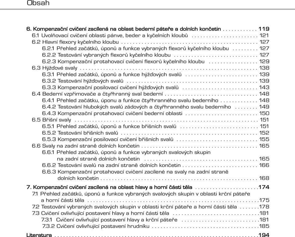 ............................ 127 6.2.3 Kompenzační protahovací cvičení flexorů kyčelního kloubu................. 129 6.3 Hýžďové svaly............................................................. 138 6.