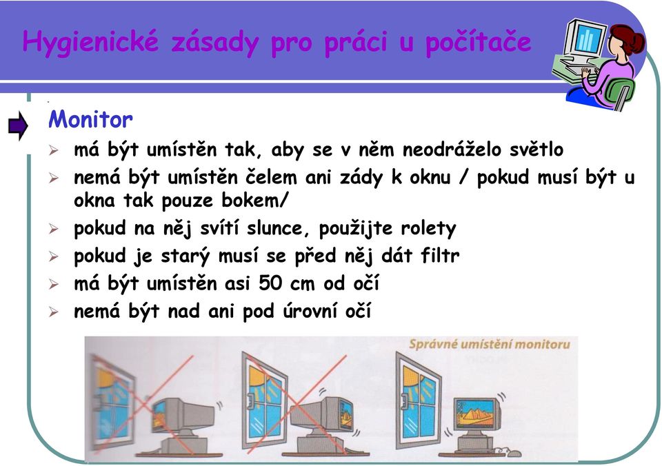 tak pouze bokem/ pokud na něj svítí slunce, použijte rolety pokud je starý musí