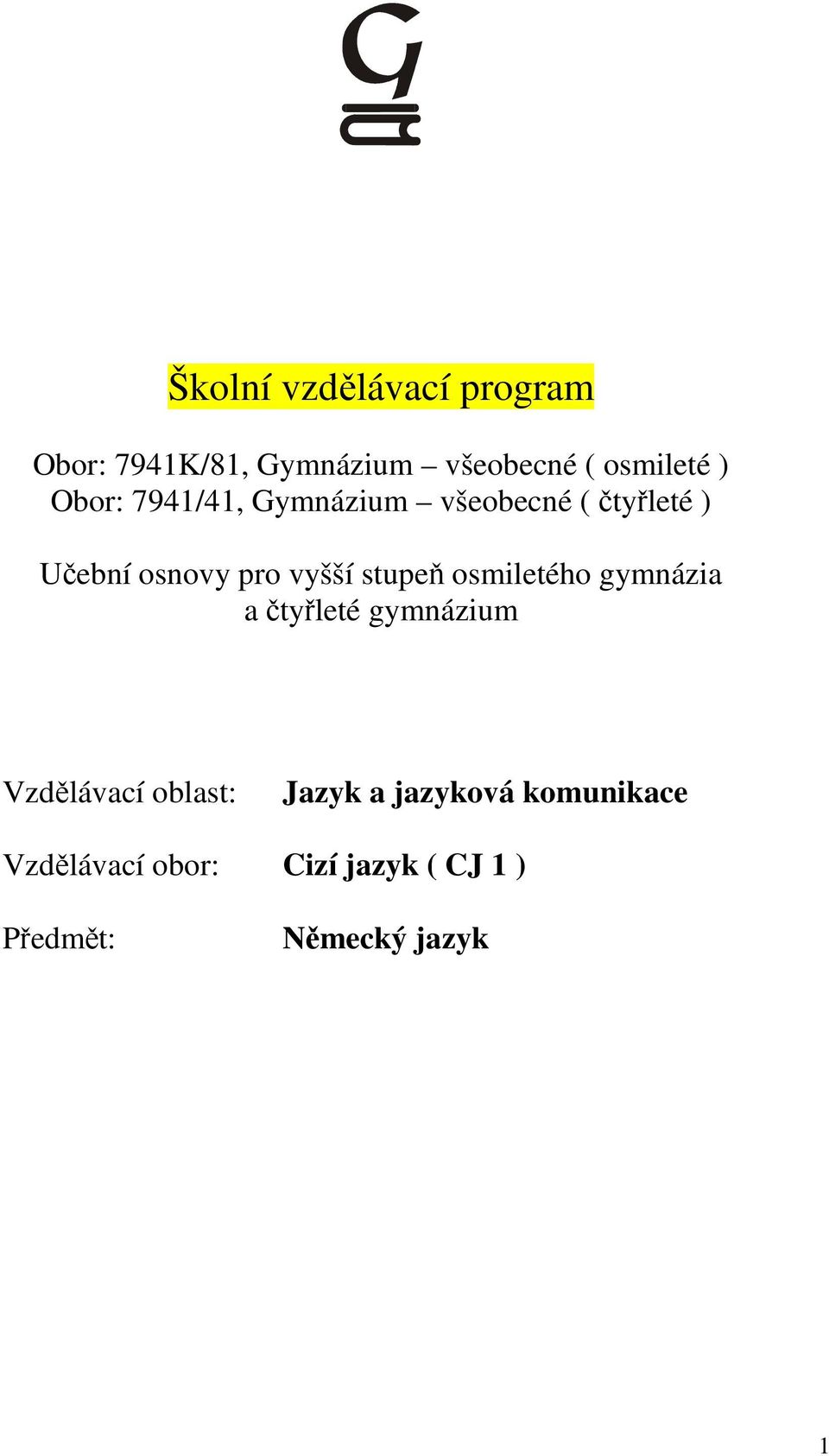 stupeň osmiletého gymnázia a čtyřleté gymnázium Vzdělávací oblast: Jazyk a