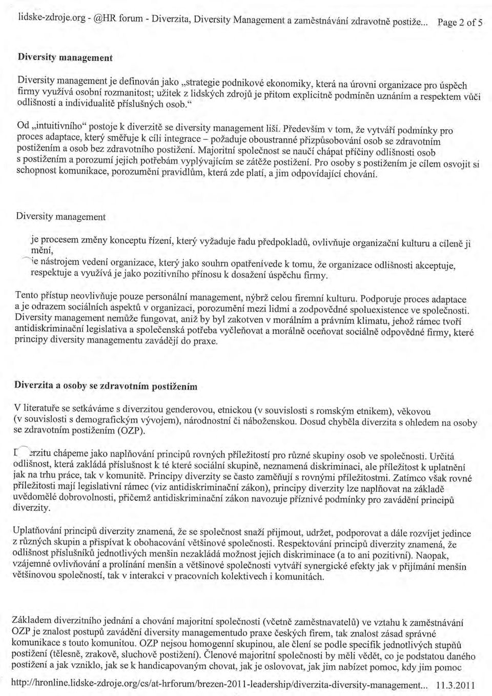 tioskirch zdrojri je piitom explicitnd podmindn uznhnima respektem vtdi odlisnosti a individualitd piislu5nych osob.,, Od,,intuitivniho'o postoje k diverzitd se diversity management lisf.