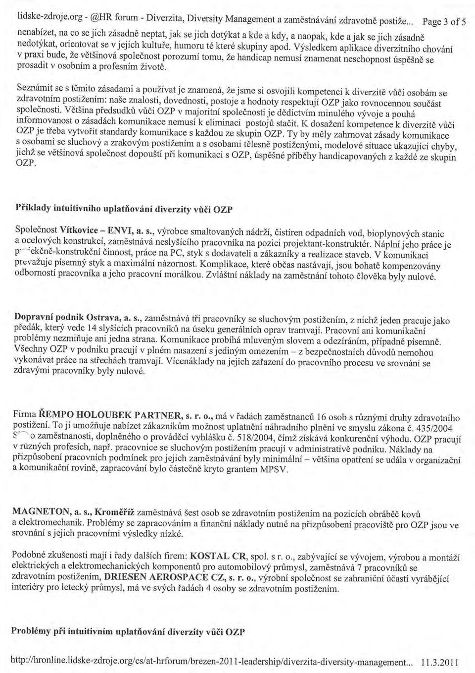 Vyrrt.dkem aplikace diverzitniho chov6ni v praxi bude, Ze vdtsinov6 spolednost porozumi tomu, Lehartdicapn.-rrrirnu-enat neschopnost irspdsnd prosadit se v osobnim a profesnim Livot{.