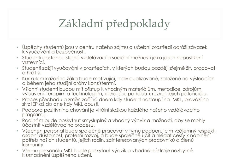 Kurikulum každého žáka bude motivující, individualizované, založené na výsledcích a během jeho studijní dráhy konzistentní.