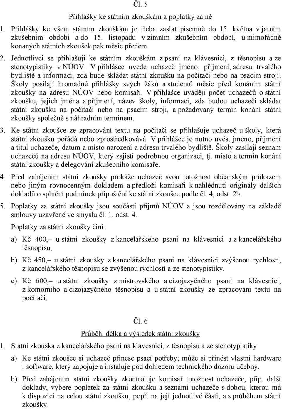 Jednotlivci se přihlašují ke státním zkouškám z psaní na klávesnici, z těsnopisu a ze stenotypistiky v NÚOV.