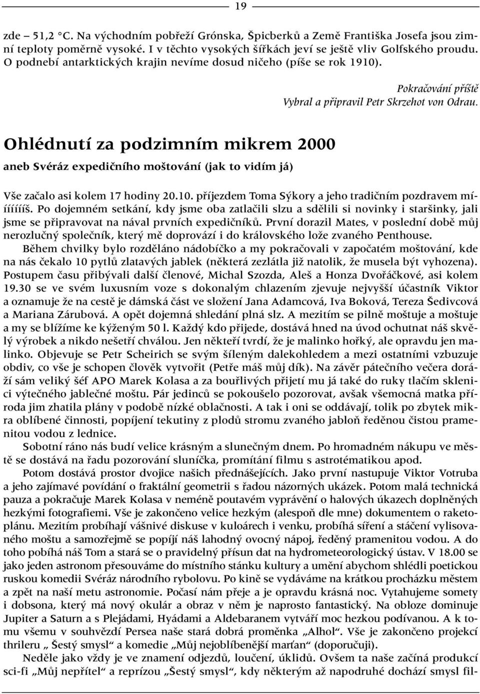 Ohlédnutí za podzimním mikrem 2000 aneb Svéráz expediãního mo tování (jak to vidím já) V e zaãalo asi kolem 17 hodiny 20.10. pfiíjezdem Toma S kory a jeho tradiãním pozdravem mííííííí.