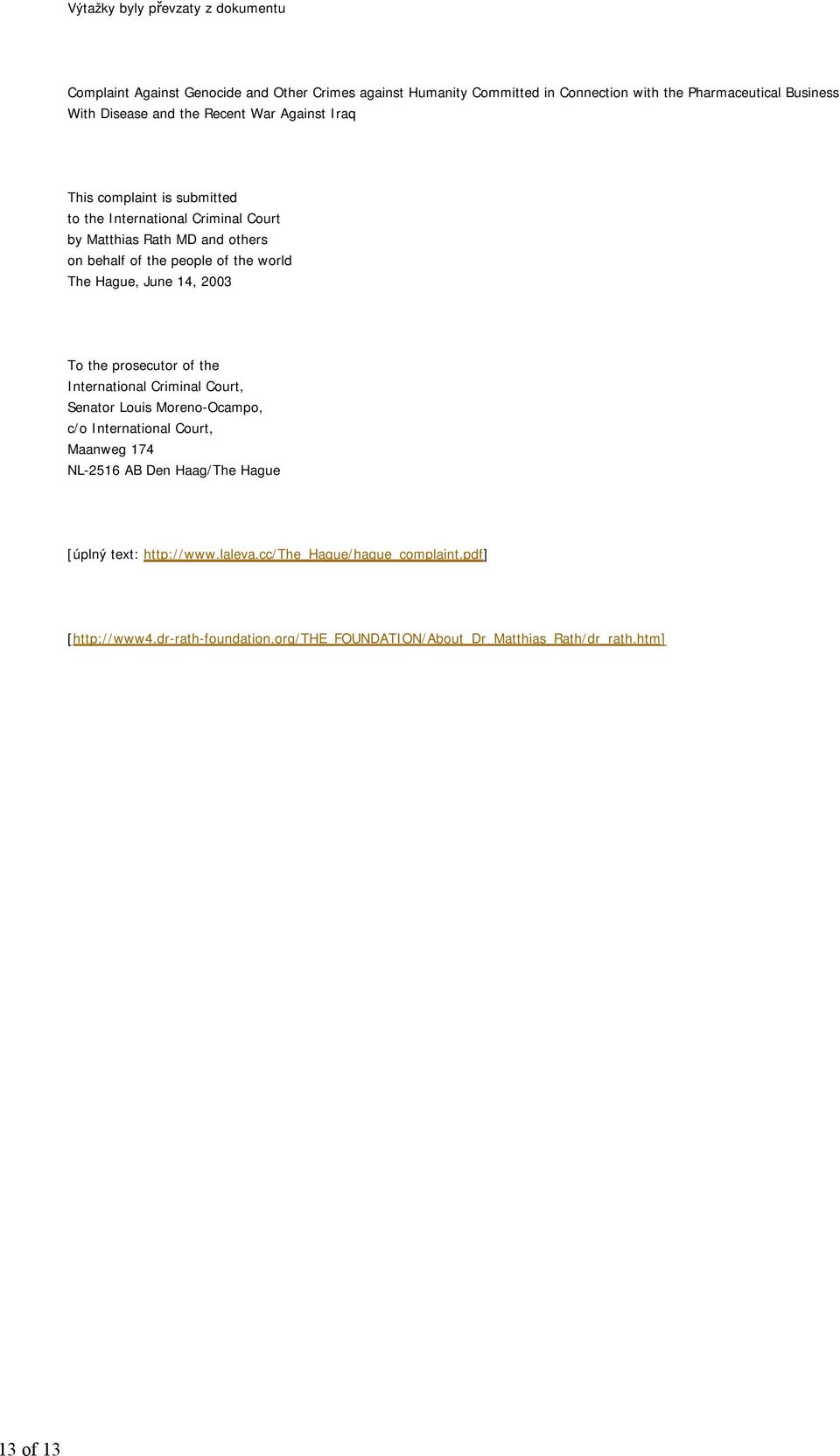 The Hague, June 14, 2003 To the prosecutor of the International Criminal Court, Senator Louis Moreno-Ocampo, c/o International Court, Maanweg 174 NL-2516 AB Den