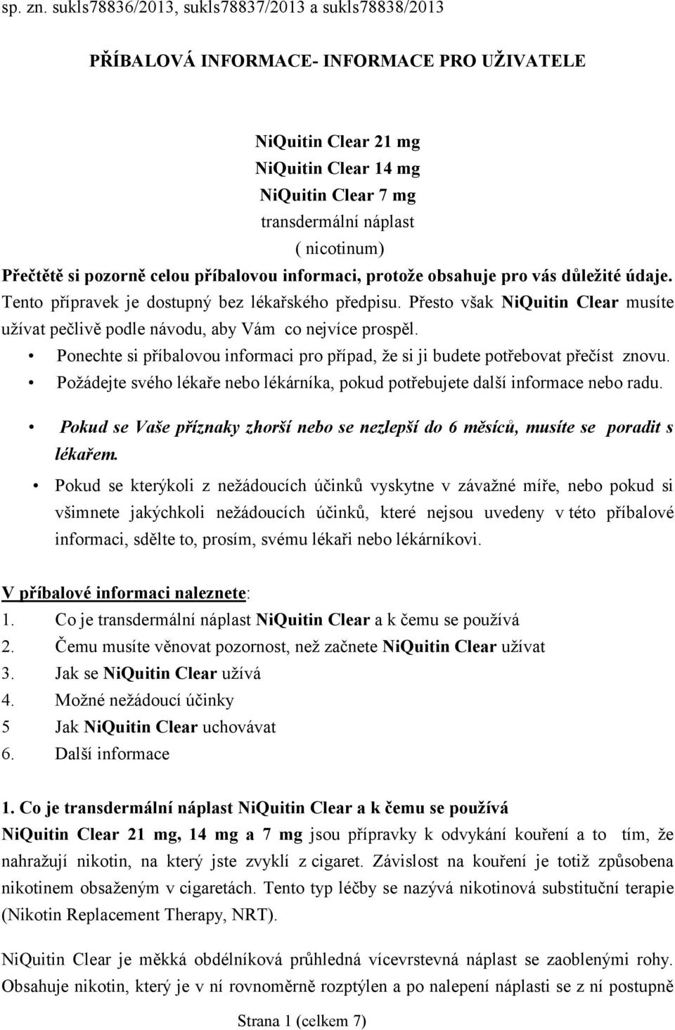 Přečtětě si pozorně celou příbalovou informaci, protože obsahuje pro vás důležité údaje. Tento přípravek je dostupný bez lékařského předpisu.