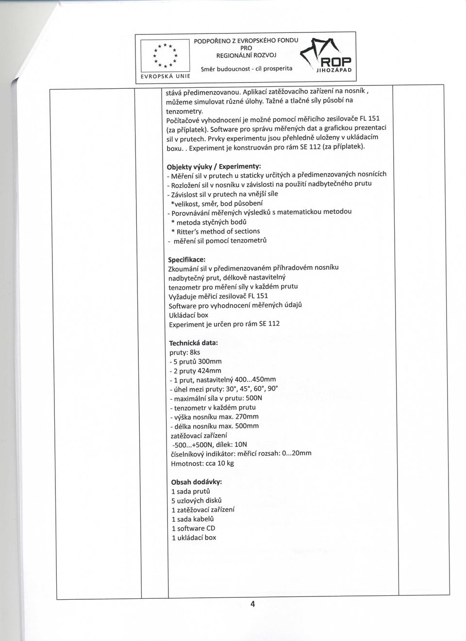 Prvky experimentu jsou pfehledne ulozeny v ukladacim boxu.. Experiment je konstruovan pro ram SE 112 (za pffplatek).