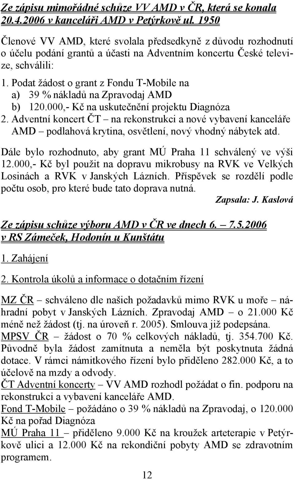 Podat žádost o grant z Fondu T-Mobile na a) 39 % nákladů na Zpravodaj AMD b) 120.000,- Kč na uskutečnění projektu Diagnóza 2.