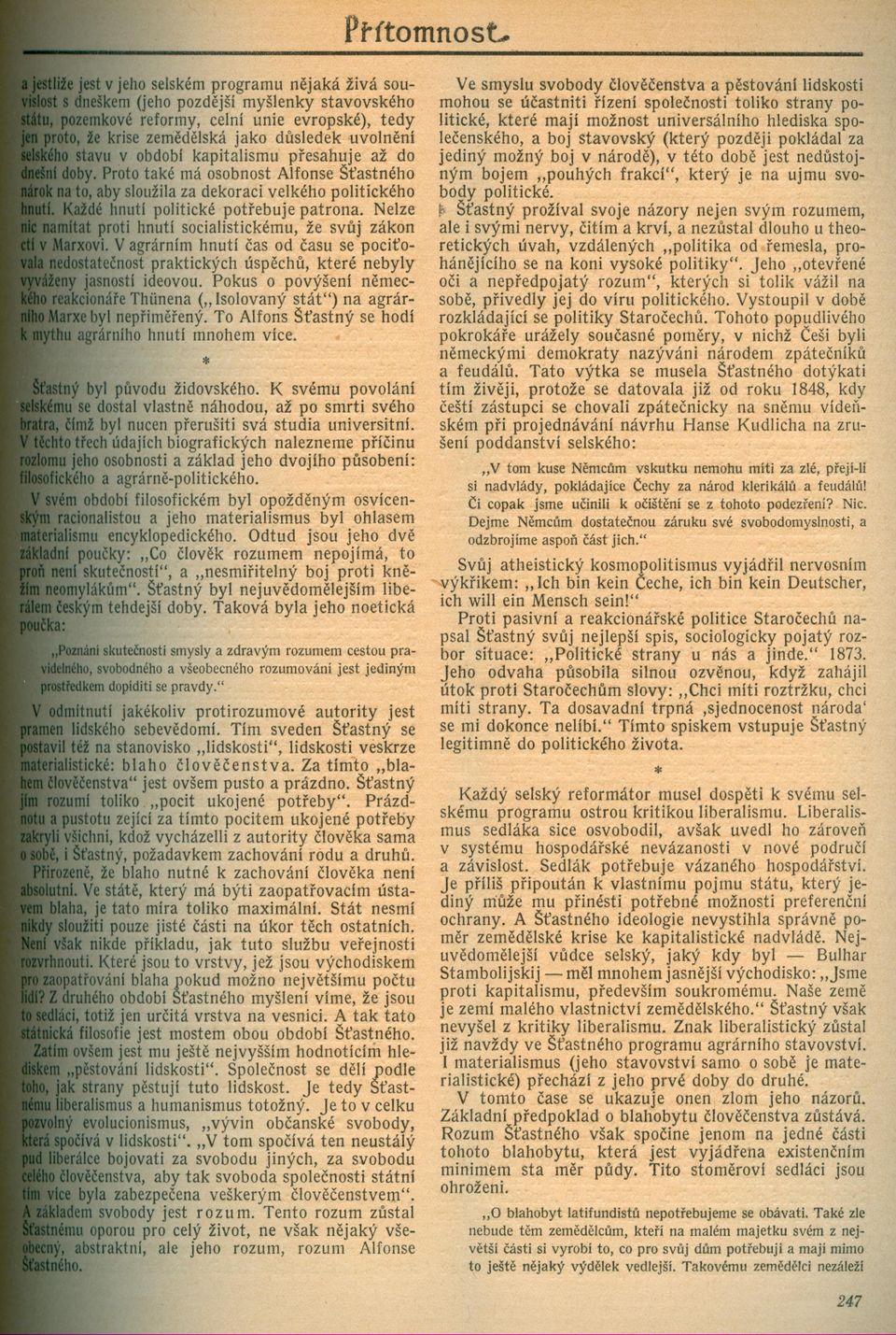 Proto také má osobnost Alfonse Štastného aby sloužila za dekoraci velkého politického hnuti politické potrebuje patrona. Nelze proti hnutí socialistickému, že svuj zákon.