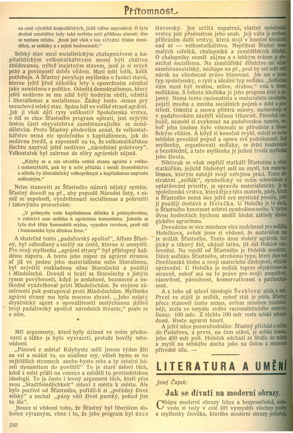 " Selský stav mezi socialistickým chalupnictvem a kapitalistickým velkostatkárstvem nesmí býti chátrou zbedovanou, nýbrž majetným stavem, jenž je si svých práv a povinností dobre vedom.