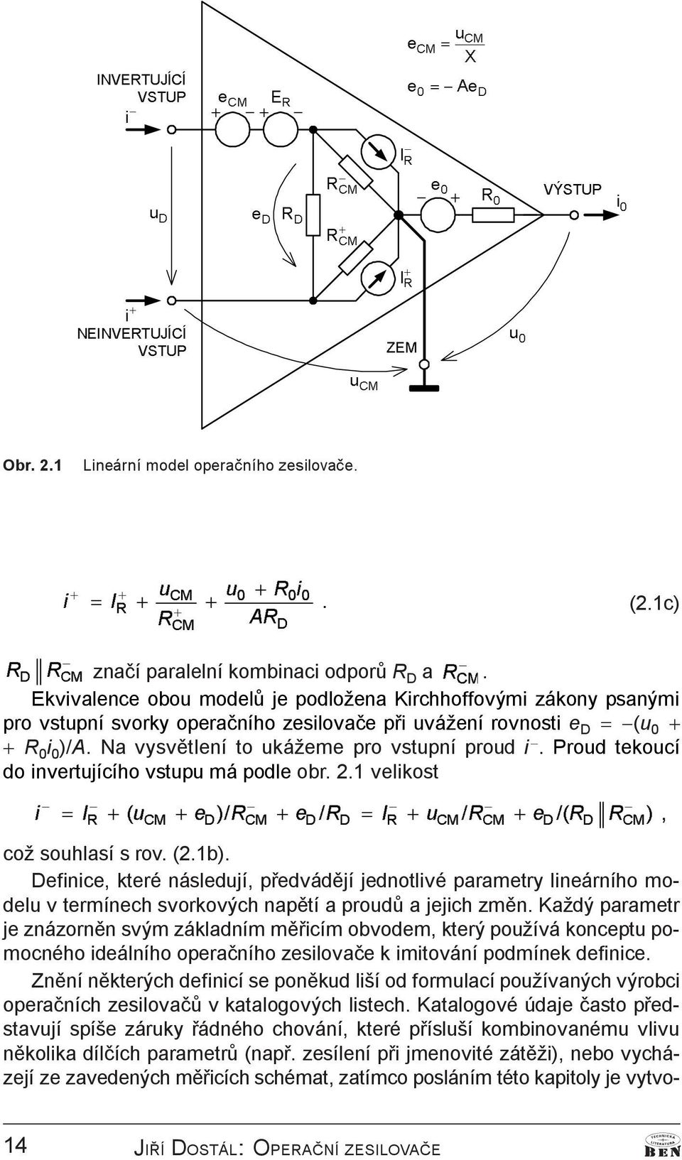 Na vyvìtlení to ukážeme pro vtupní proud i. Proud tekoucí do invertujícího vtupu má podle obr. 2.1 velikot L X&0 H' H' ' X&0 H' ' což ouhlaí rov. (2.1b).