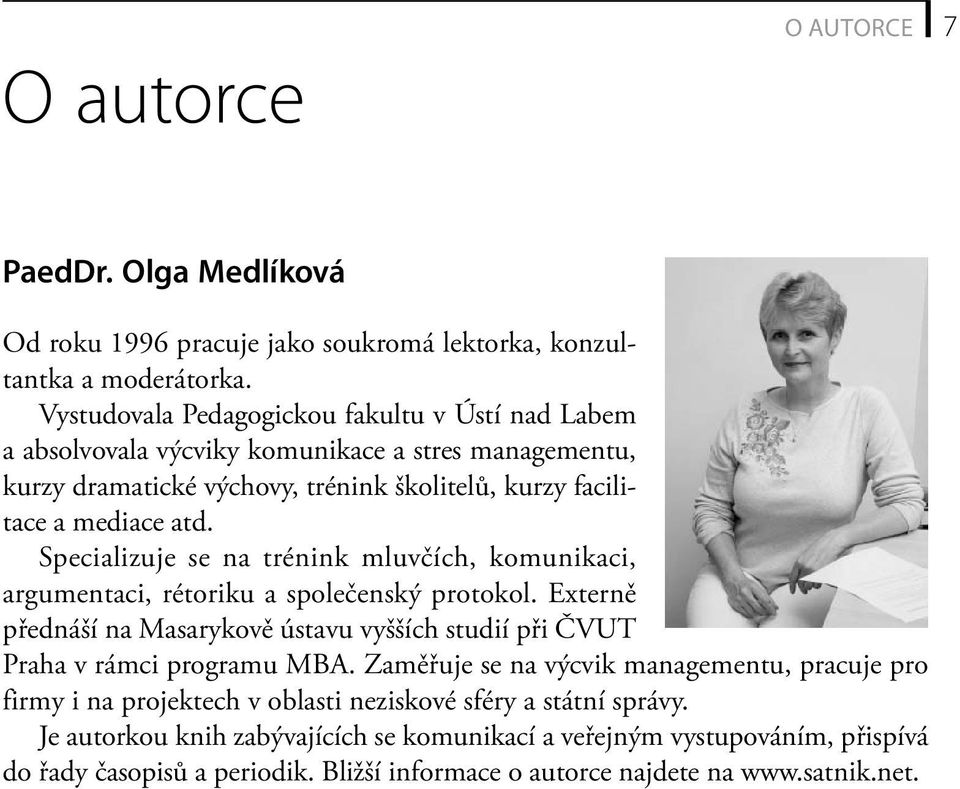 Specializuje se na trénink mluvčích, komunikaci, argumentaci, rétoriku a společenský protokol. Externě přednáší na Masarykově ústavu vyšších studií při ČVUT Praha v rámci programu MBA.