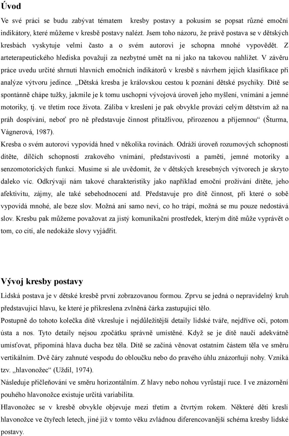 Z arteterapeutického hlediska považuji za nezbytné umět na ni jako na takovou nahlížet.