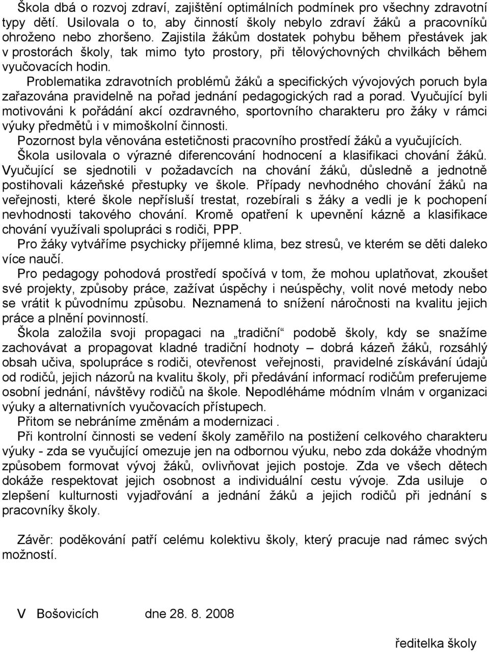 Problematika zdravotních problémů žáků a specifických vývojových poruch byla zařazována pravidelně na pořad jednání pedagogických rad a porad.