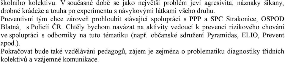 Preventivní tým chce zároveň prohloubit stávající spolupráci s PPP a SPC Strakonice, OSPOD Blatná, s Policíí ČR.