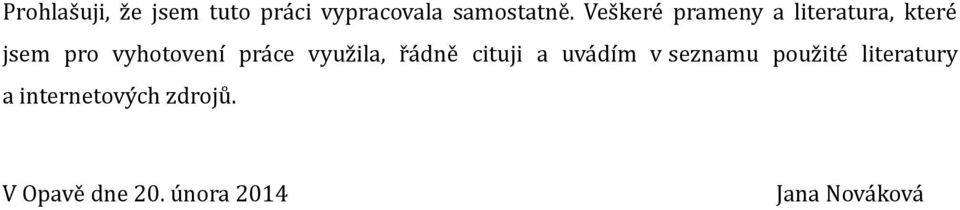 práce využila, řádně cituji a uvádím v seznamu použité