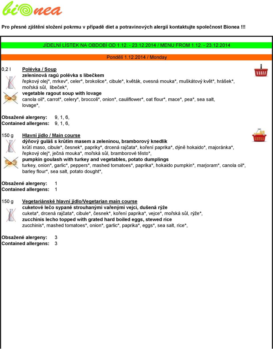 soup with lovage canola oil*, carrot*, celery*, broccoli*, onion*, cauliflower*, oat flour*, mace*, pea*, sea salt, lovage*, Obsažené alergeny: 9, 1, 6, Contained allergens: 9, 1, 6, dýňový guláš s