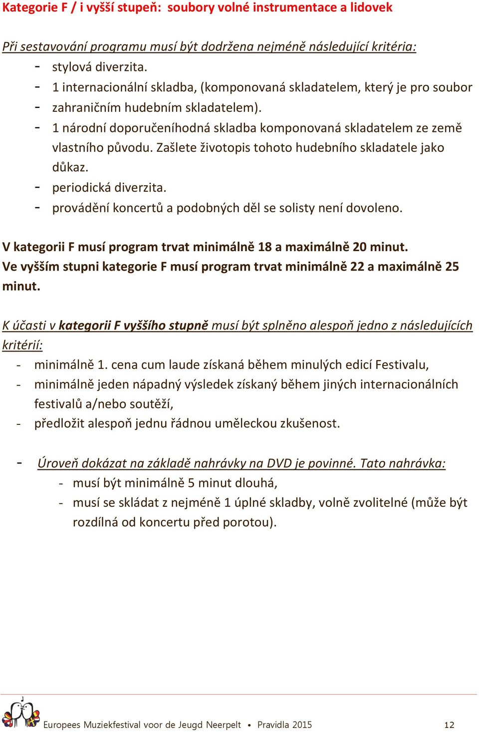 Zašlete životopis tohoto hudebního skladatele jako důkaz. - periodická diverzita. - provádění koncertů a podobných děl se solisty není dovoleno.