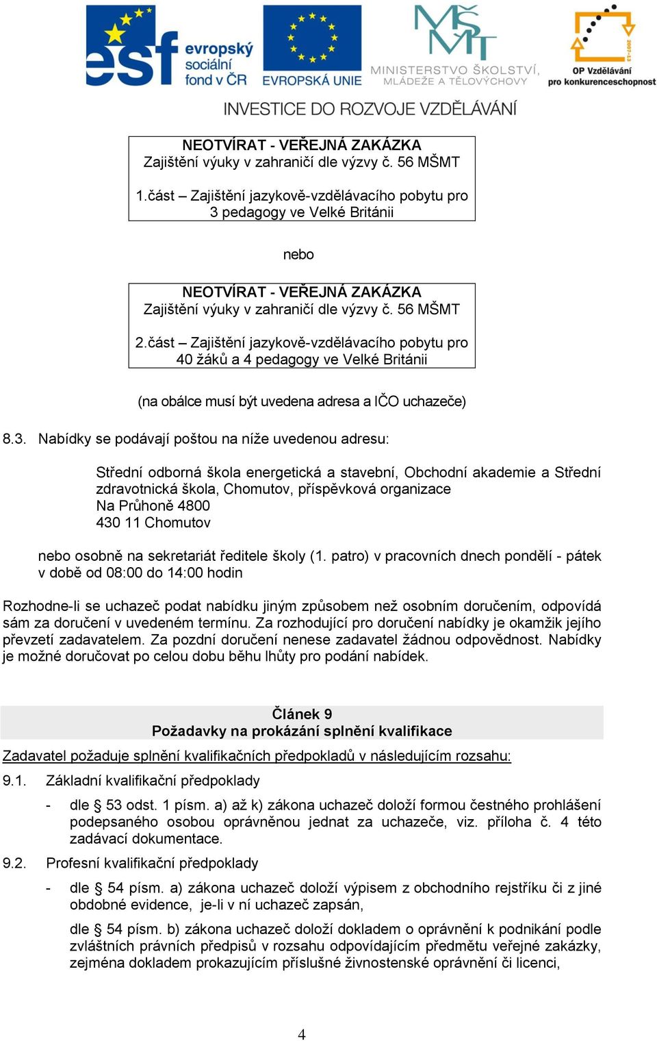 část Zajištění jazykově-vzdělávacího pobytu pro 40 žáků a 4 pedagogy ve Velké Británii (na obálce musí být uvedena adresa a IČO uchazeče) 8.3.