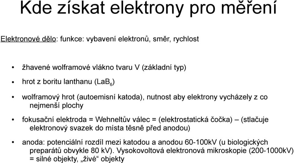 elektroda = Wehneltův válec = (elektrostatická čočka) (stlačuje elektronový svazek do místa těsně před anodou) anoda: potenciální rozdíl