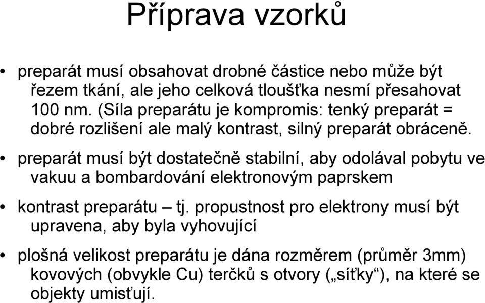 preparát musí být dostatečně stabilní, aby odolával pobytu ve vakuu a bombardování elektronovým paprskem kontrast preparátu tj.