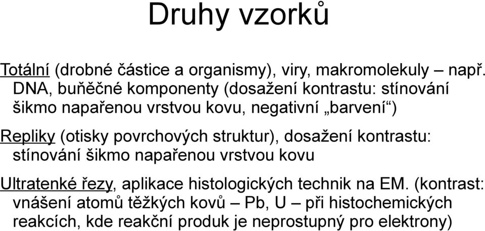 (otisky povrchových struktur), dosažení kontrastu: stínování šikmo napařenou vrstvou kovu Ultratenké řezy,