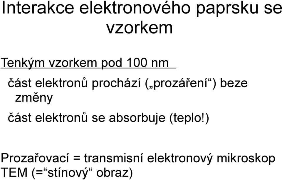 ) beze změny část elektronů se absorbuje (teplo!