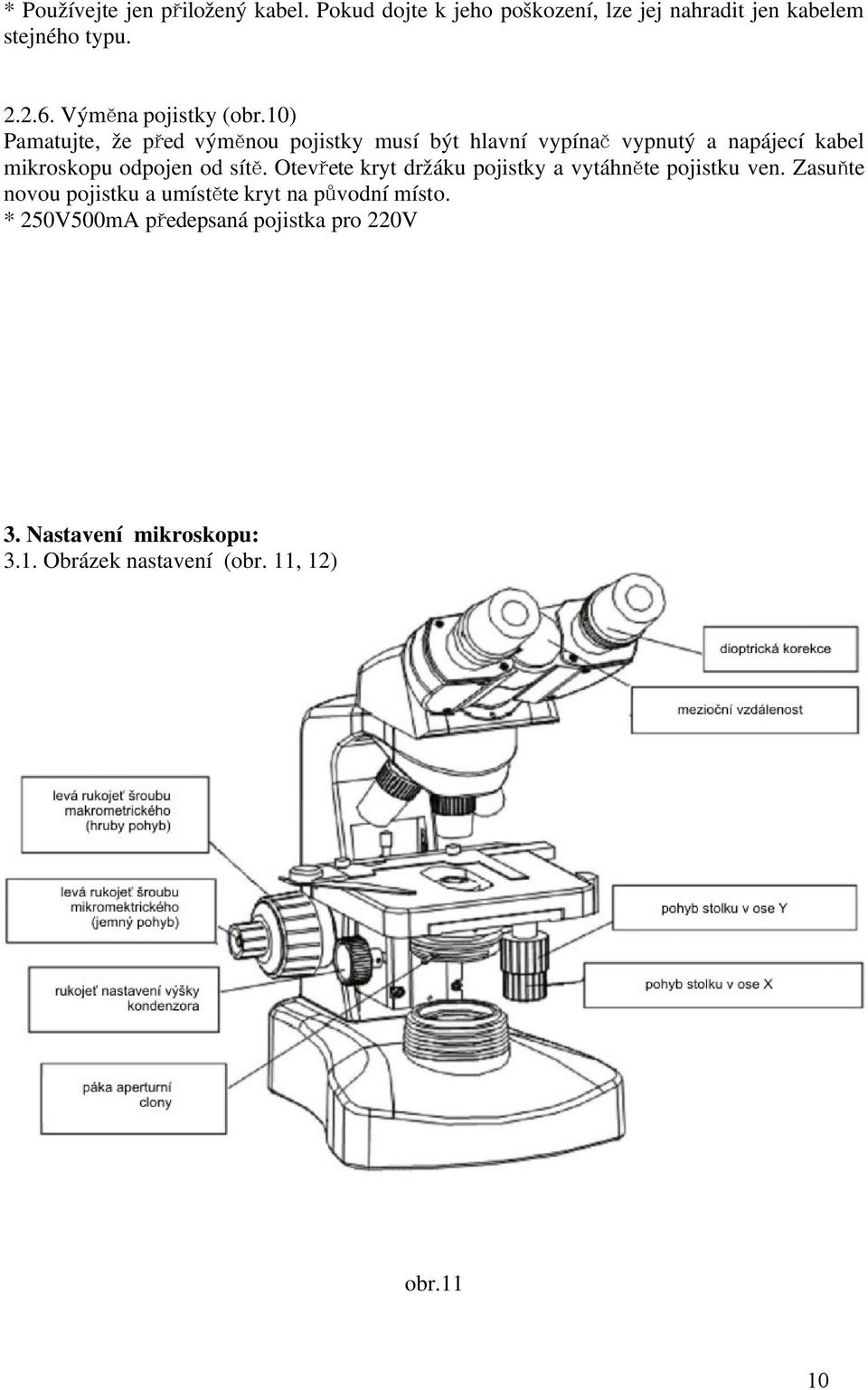 10) Pamatujte, že před výměnou pojistky musí být hlavní vypína č vypnutý a napájecí kabel mikroskopu odpojen od sít ě.