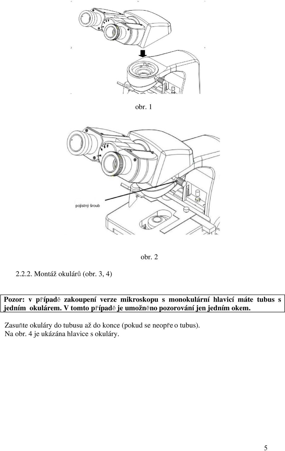 tubus s jedním okulárem.