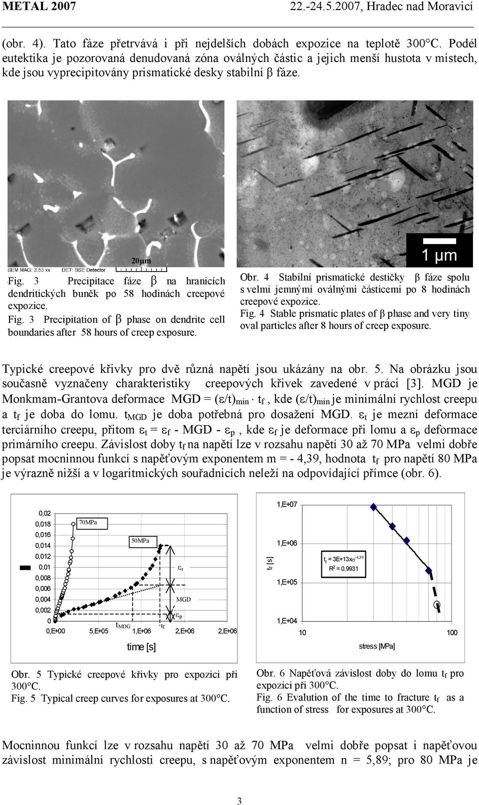 3 Precipitace fáze β na hranicích dendritických buněk po 58 hodinách creepové expozice. Fig. 3 Precipitation of β phase on dendrite cell boundaries after 58 hours of creep exposure. Obr.