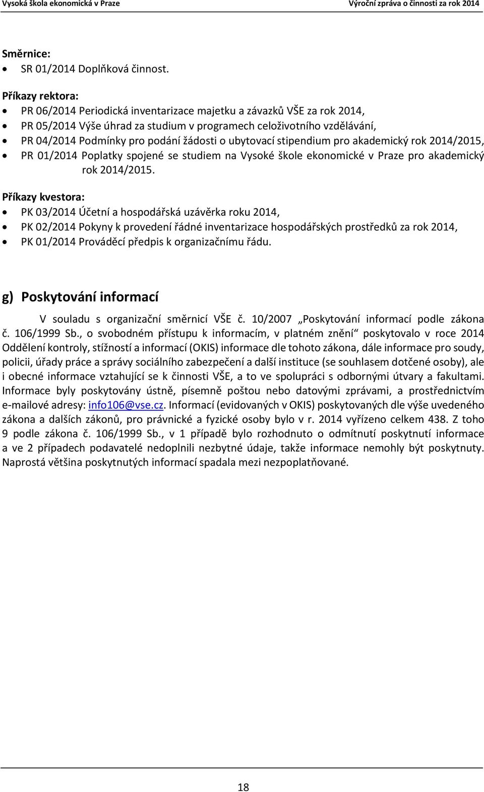 o ubytovací stipendium pro akademický rok 2014/2015, PR 01/2014 Poplatky spojené se studiem na Vysoké škole ekonomické v Praze pro akademický rok 2014/2015.