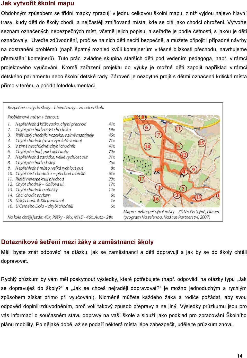 Uveďte zdůvodnění, proč se na nich děti necítí bezpečně, a můžete připojit i případné návrhy na odstranění problémů (např.