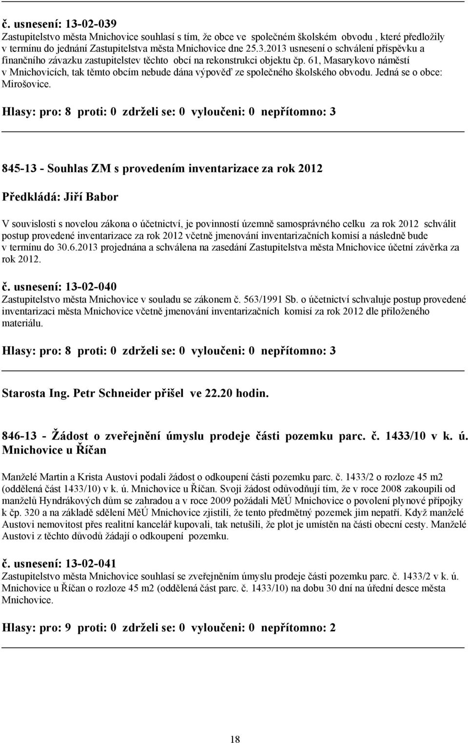 845-13 - Souhlas ZM s provedením inventarizace za rok 2012 Předkládá: Jiří Babor V souvislosti s novelou zákona o účetnictví, je povinností územně samosprávného celku za rok 2012 schválit postup