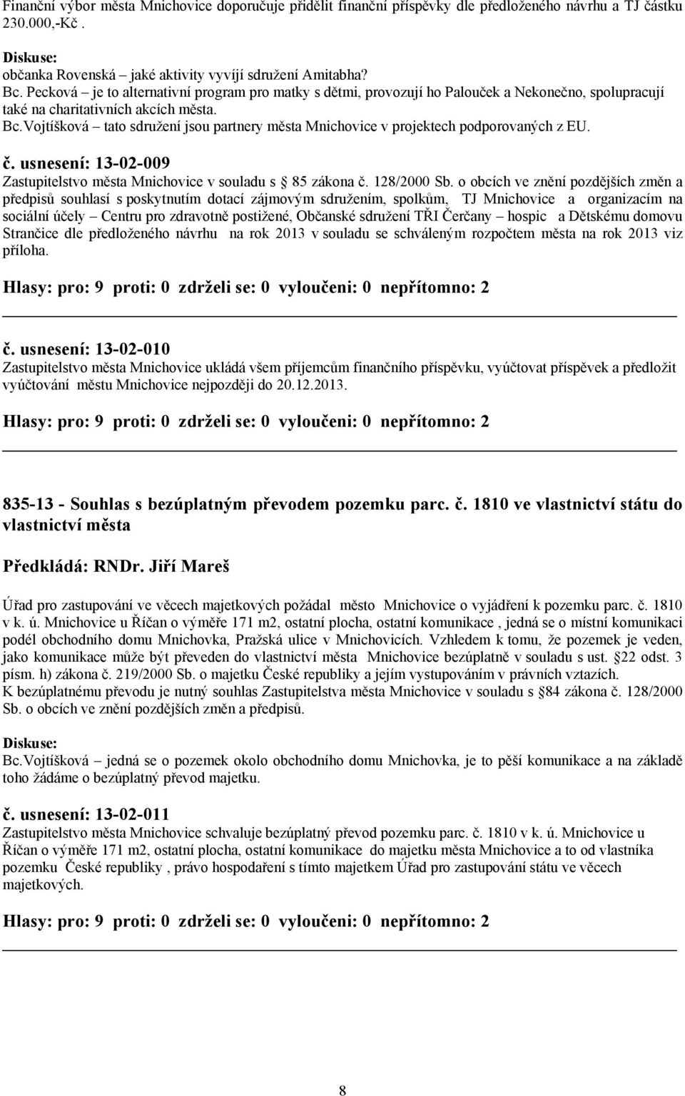 Vojtíšková tato sdružení jsou partnery města Mnichovice v projektech podporovaných z EU. č. usnesení: 13-02-009 Zastupitelstvo města Mnichovice v souladu s 85 zákona č. 128/2000 Sb.