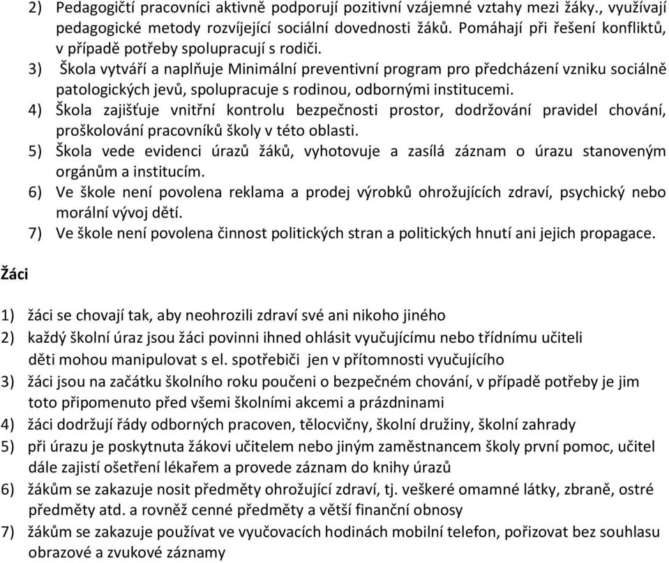 3) Škola vytváří a naplňuje Minimální preventivní program pro předcházení vzniku sociálně patologických jevů, spolupracuje s rodinou, odbornými institucemi.