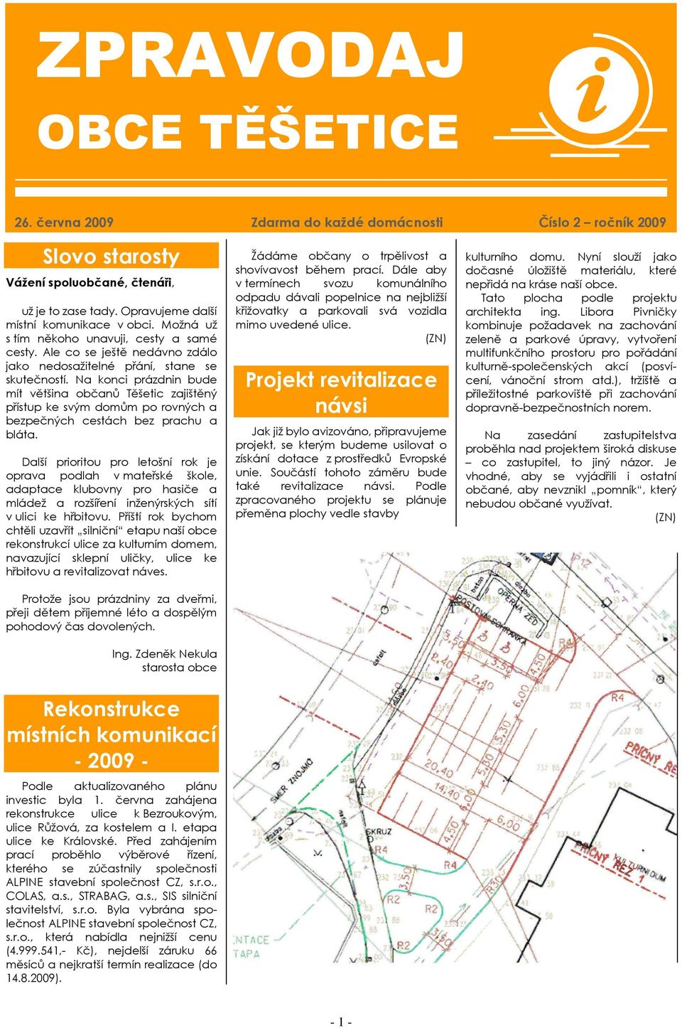 Na konci prázdnin bude mít většina občanů Těšetic zajištěný přístup ke svým domům po rovných a bezpečných cestách bez prachu a bláta.