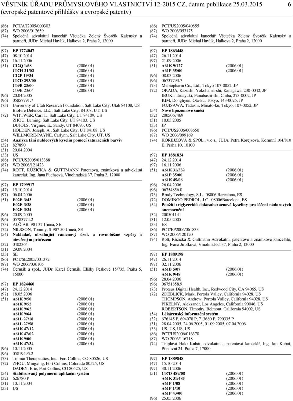 Michal Havlík, Hálkova 2, Praha 2, 12000 (97) EP 1774047 (47) 08.10.2014 (97) 16.11.2006 (51) C12Q 1/68 (2006.01) C07H 21/02 (2006.01) C12P 19/34 (2006.01) C07D 293/00 (2006.01) C09B 23/00 (2006.