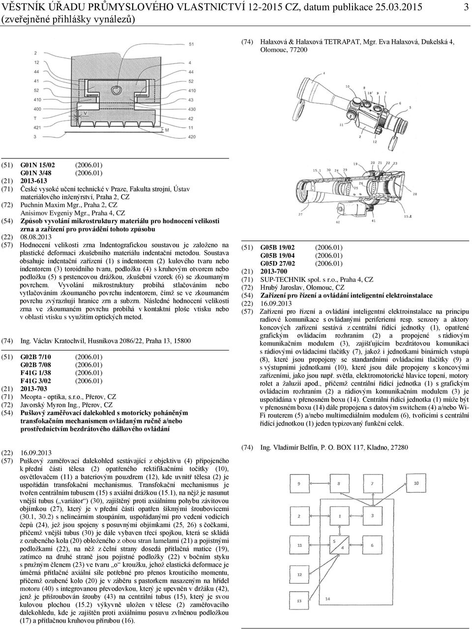 01) (21) 2013-613 (71) České vysoké učení technické v Praze, Fakulta strojní, Ústav materiálového inženýrství, Praha 2, CZ (72) Puchnin Maxim Mgr., Praha 2, CZ Anisimov Evgeniy Mgr.