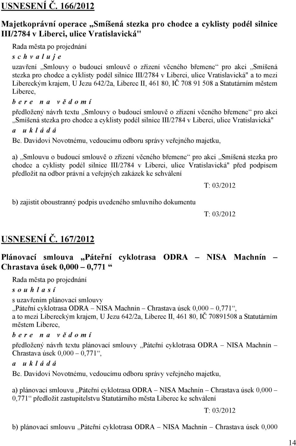 Smíšená stezka pro chodce a cyklisty podél silnice III/2784 v Liberci, ulice Vratislavická" a to mezi Libereckým krajem, U Jezu 642/2a, Liberec II, 461 80, IČ 708 91 508 a Statutárním městem Liberec,