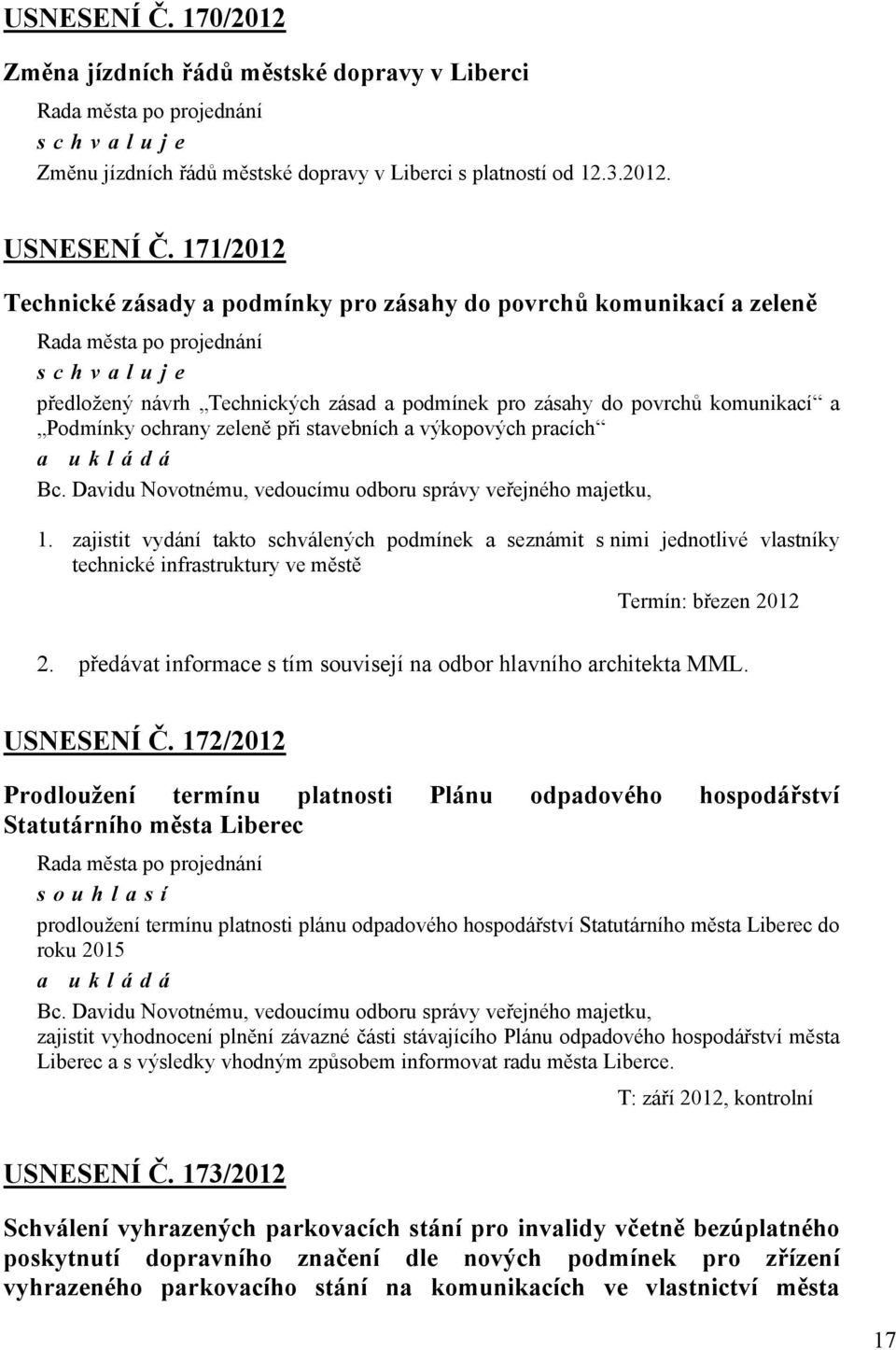 a výkopových pracích Bc. Davidu Novotnému, vedoucímu odboru správy veřejného majetku, 1.