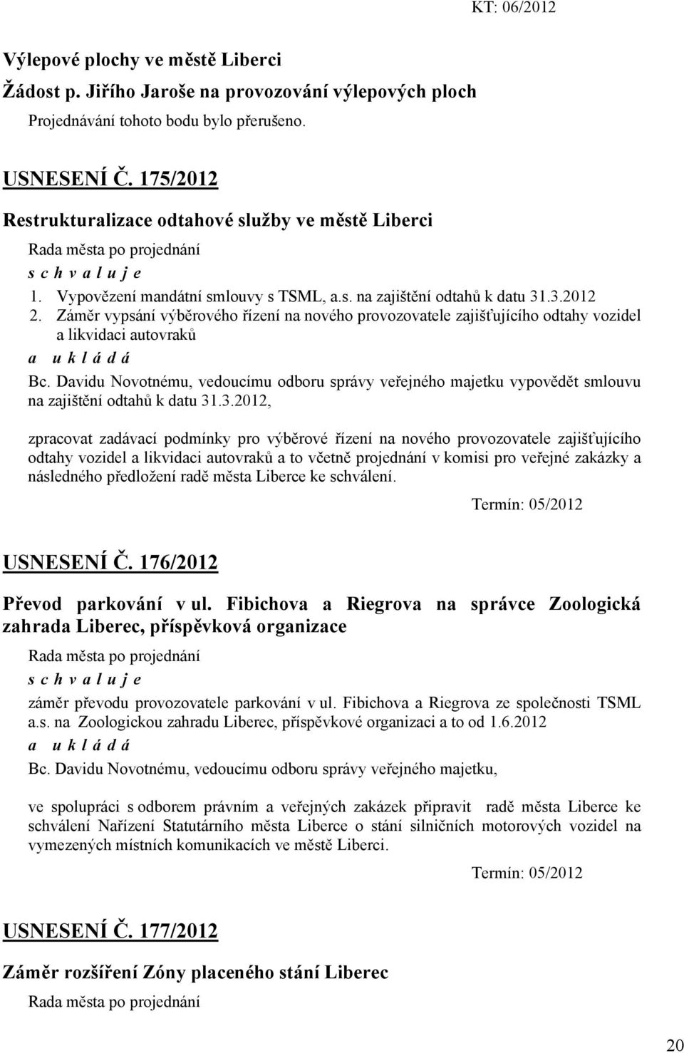 Záměr vypsání výběrového řízení na nového provozovatele zajišťujícího odtahy vozidel a likvidaci autovraků Bc.