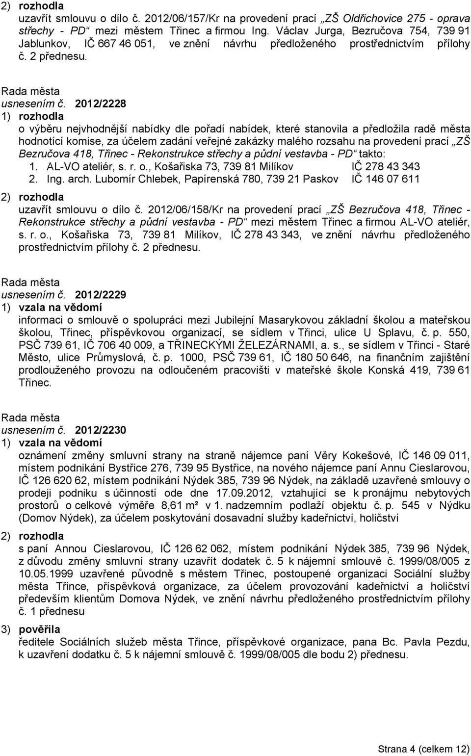 2012/2228 o výběru nejvhodnější nabídky dle pořadí nabídek, které stanovila a předložila radě města hodnotící komise, za účelem zadání veřejné zakázky malého rozsahu na provedení prací ZŠ Bezručova