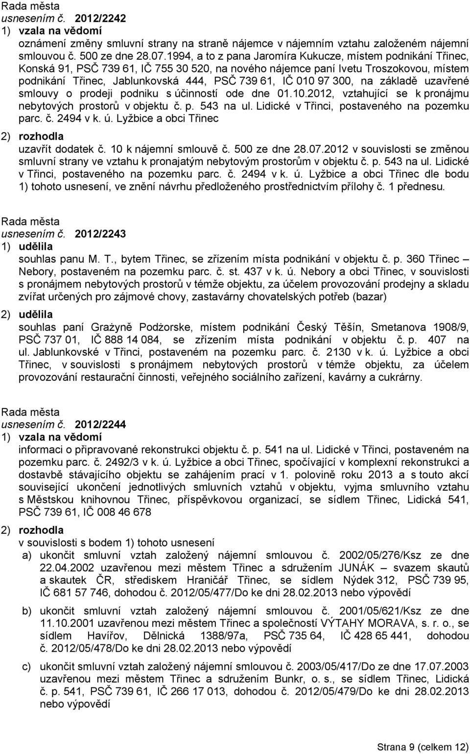 010 97 300, na základě uzavřené smlouvy o prodeji podniku s účinností ode dne 01.10.2012, vztahující se k pronájmu nebytových prostorů v objektu č. p. 543 na ul.