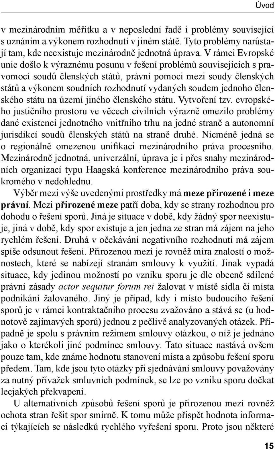 soudem jednoho členského státu na území jiného členského státu. Vytvoření tzv.