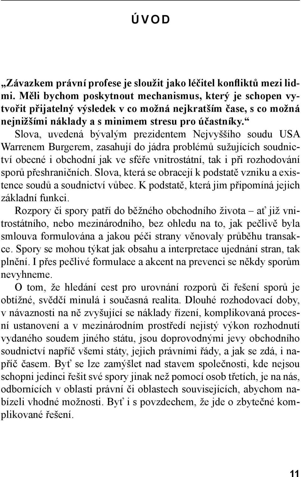 Slova, uvedená bývalým prezidentem Nejvyššího soudu USA Warrenem Burgerem, zasahují do jádra problémů sužujících soudnictví obecné i obchodní jak ve sféře vnitrostátní, tak i při rozhodování sporů