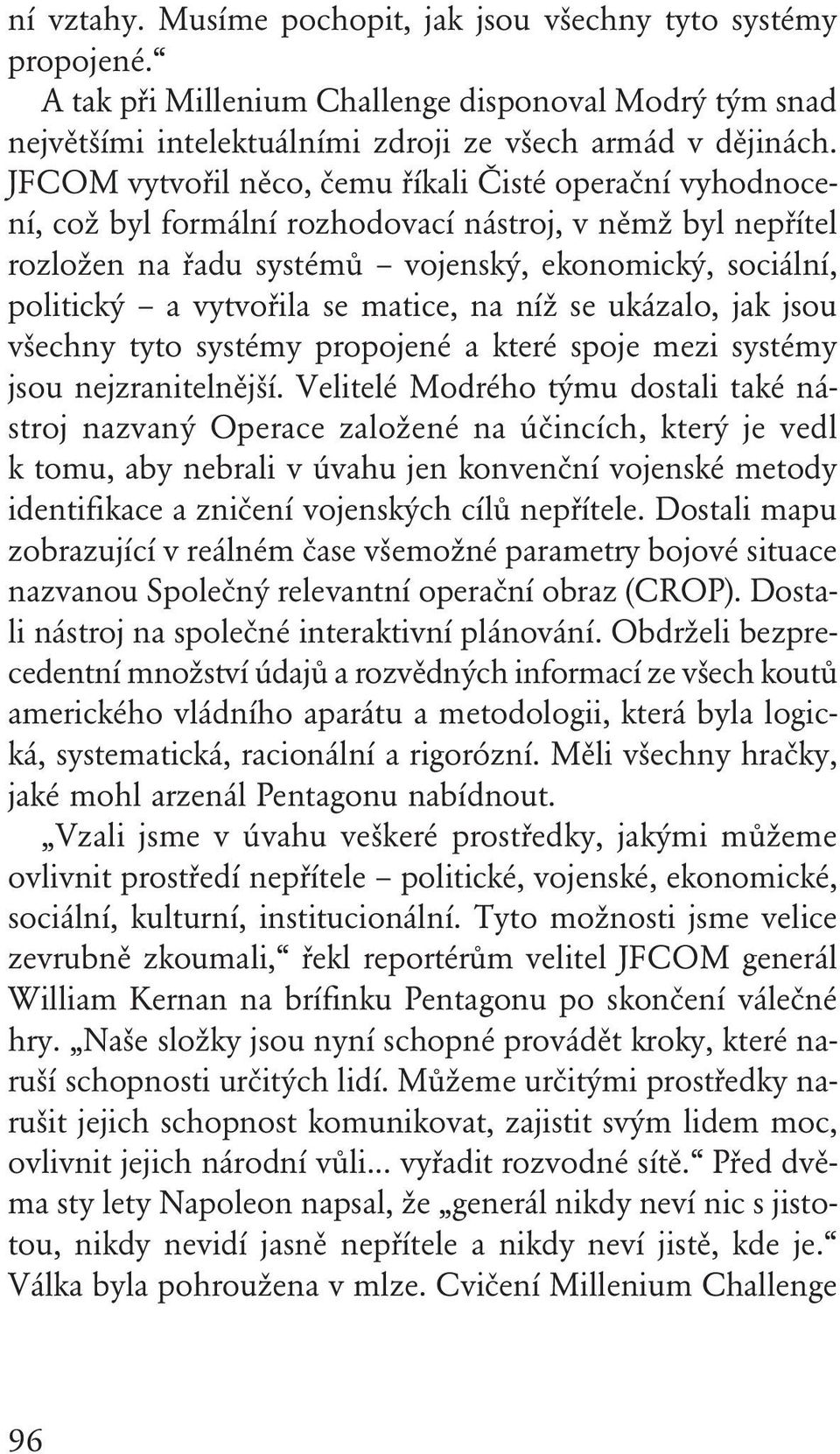 se matice, na níž se ukázalo, jak jsou všechny tyto systémy propojené a které spoje mezi systémy jsou nejzranitelnější.